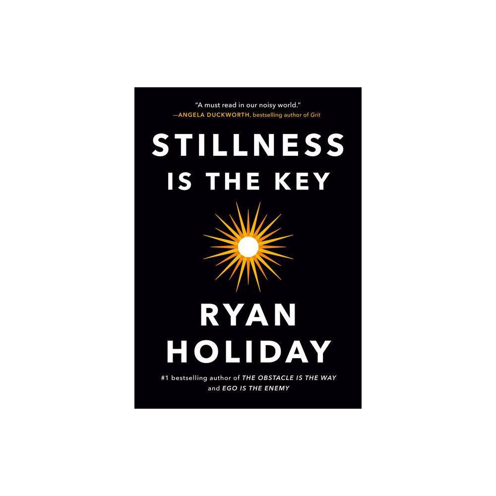Ryan Holiday: Stillness Is the Key (Hardcover)